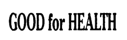 GOOD FOR HEALTH trademark