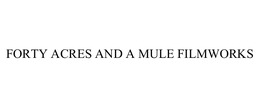 FORTY ACRES AND A MULE FILMWORKS trademark