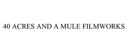 40 ACRES AND A MULE FILMWORKS trademark