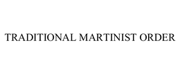 TRADITIONAL MARTINIST ORDER trademark