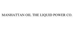 MANHATTAN OIL THE LIQUID POWER CO. trademark