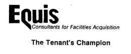 EQUIS CONSULTANTS FOR FACILITIES ACQUISTION THE TENANT'S CHAMPION trademark