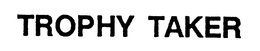 TROPHY TAKER trademark