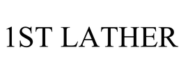 1ST LATHER trademark