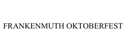 FRANKENMUTH OKTOBERFEST trademark