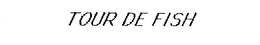 TOUR DE FISH trademark
