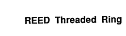REED THREADED RING trademark