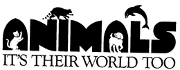 ANIMALS IT'S THEIR WORLD TOO trademark