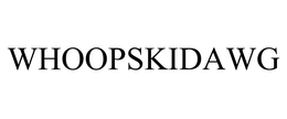 WHOOPSKIDAWG trademark