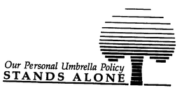 OUR PERSONAL UMBRELLA POLICY STANDS ALONE trademark