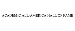 ACADEMIC ALL-AMERICA HALL OF FAME trademark