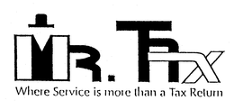 MR. TAX WHERE SERVICE IS MORE THAN A TAX RETURN trademark