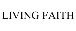 LIVING FAITH trademark