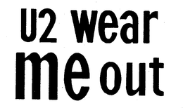 U2 WEAR ME OUT trademark