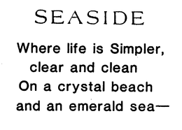 SEASIDE WHERE LIFE IS SIMPLER, CLEAR AND CLEAN ON A CRYSTAL BEACH AND AN EMERALD SEA- trademark
