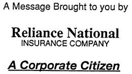 A MESSAGE BROUGHT TO YOU BY RELIANCE NATIONAL INSURANCE COMPANY A CORPORATE CITIZEN trademark