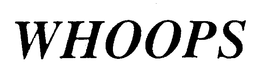 WHOOPS trademark