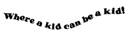WHERE A KID CAN BE A KID trademark