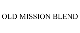 OLD MISSION BLEND trademark