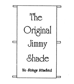 THE ORIGINAL JIMMY SHADE NO STRINGS ATTACHED trademark