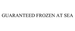 GUARANTEED FROZEN AT SEA trademark