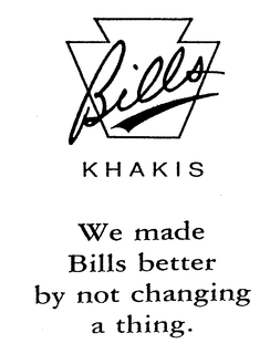 BILLS KHAKIS WE MADE BILLS BETTER BY NOT CHANGING A THING. trademark