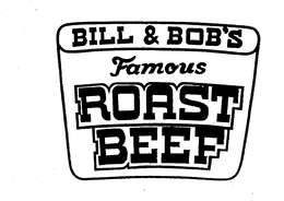 BILL & BOB'S FAMOUS ROAST BEEF trademark
