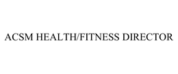 ACSM HEALTH/FITNESS DIRECTOR trademark
