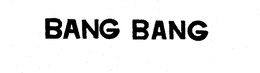 BANG BANG trademark