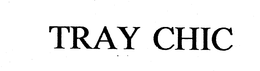 TRAY CHIC trademark