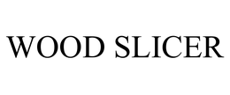 WOOD SLICER trademark