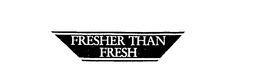FRESHER THAN FRESH trademark