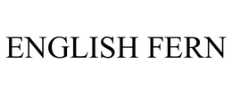ENGLISH FERN trademark