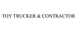 TOY TRUCKER & CONTRACTOR trademark