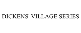 DICKENS' VILLAGE SERIES trademark