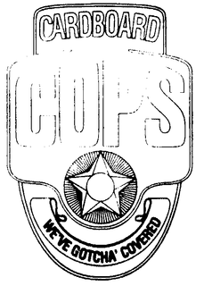 CARDBOARD COPS WE'VE GOTCHA COVERED trademark
