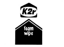 K2R FOAM AND WIPE trademark