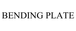 BENDING PLATE trademark