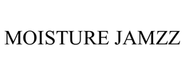 MOISTURE JAMZZ trademark