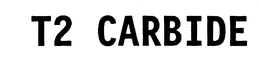 T2 CARBIDE trademark