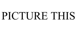 PICTURE THIS trademark