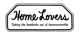 HOME LOVERS TAKING THE HEADACHE OUT OF HOMEOWNERSHIP trademark