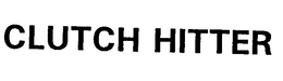 CLUTCH HITTER trademark