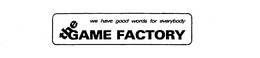 THE GAME FACTORY WE HAVE GOOD WORDS FOR EVERYBODY trademark