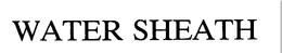 WATER SHEATH trademark