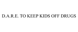 D.A.R.E. TO KEEP KIDS OFF DRUGS trademark