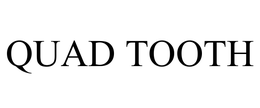 QUAD TOOTH trademark