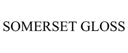 SOMERSET GLOSS trademark