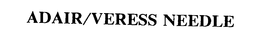 ADAIR/VERESS NEEDLE trademark
