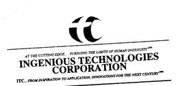 AT THE CUTTING EDGE...PURSUING THE LIMITS OF HUMAN INGENUITY INGENIOUS TECHNOLOGIES CORPORATION ITC...FROM INSPIRATION TO APPLICATION, INNOVATIONS FOR THE NEXT CENTURY trademark